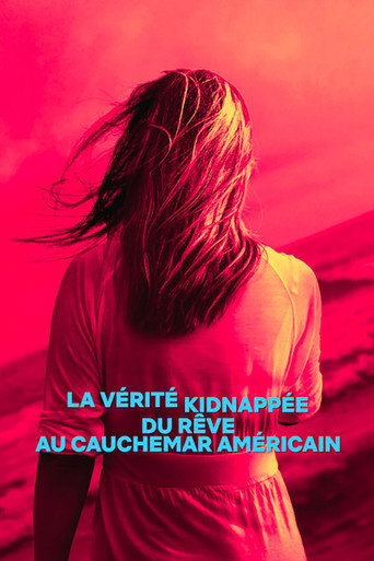 Regarder La Vérité kidnappée : Du rêve au cauchemar américain en streaming complet